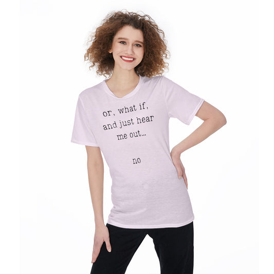 Or, What If, And Just Hear Me Out... No Women's Round Neck T-Shirt